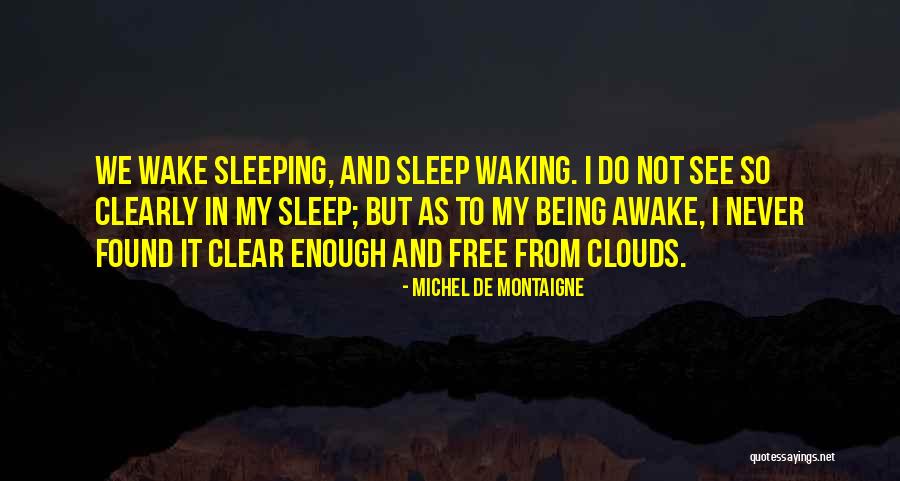 Sleeping And Never Waking Up Quotes By Michel De Montaigne Sleeping And Never Waking Up Quotes By Michel De Montaigne