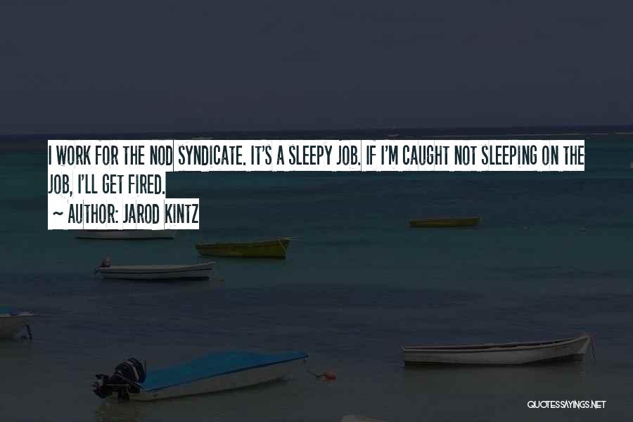 Sleeping At Work Quotes By Jarod Kintz