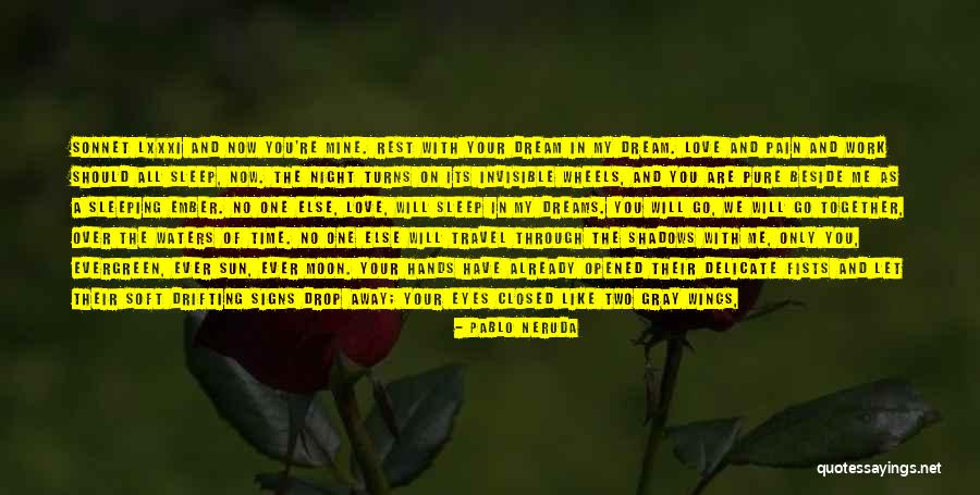 Sleeping Beside You Quotes By Pablo Neruda Sleeping Beside You Quotes By Pablo Neruda