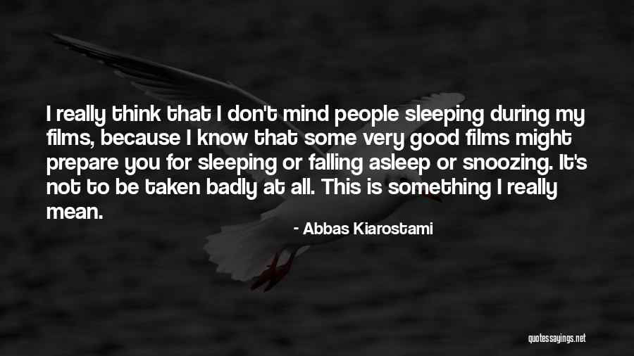 Sleeping Good Quotes By Abbas Kiarostami Sleeping Good Quotes By Abbas Kiarostami