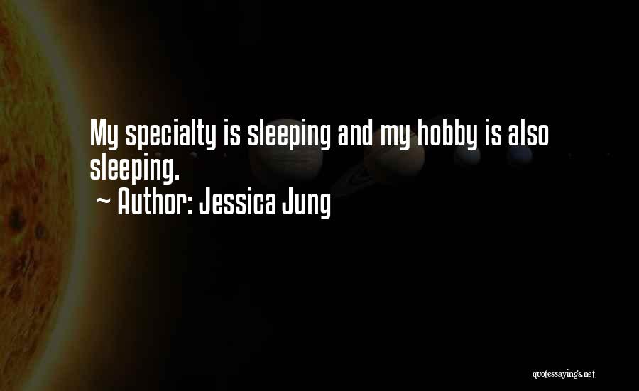 Sleeping Hobby Quotes By Jessica Jung