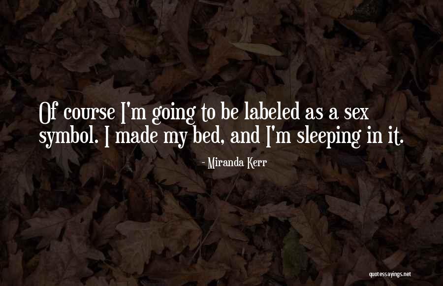 Sleeping In The Bed You Made Quotes By Miranda Kerr Sleeping In The Bed You Made Quotes By Miranda Kerr