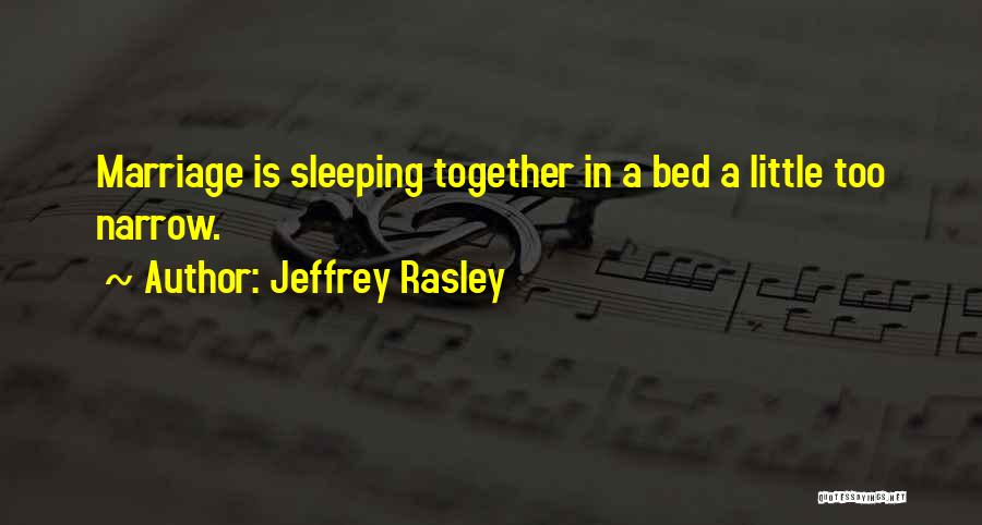 Sleeping In Your Own Bed Quotes By Jeffrey Rasley