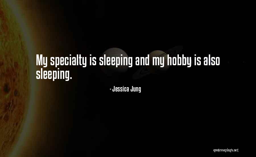 Sleeping Is My Hobby Quotes By Jessica Jung