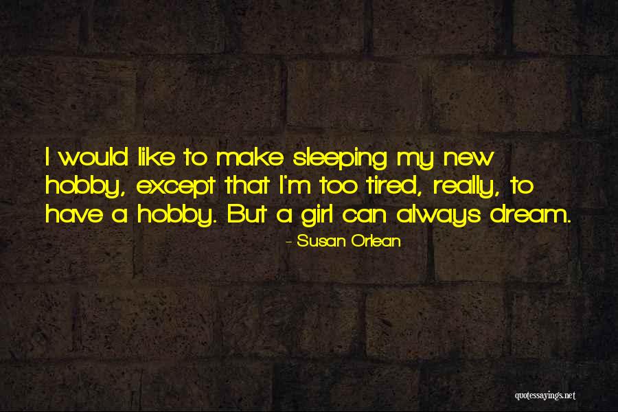 Sleeping Is My Hobby Quotes By Susan Orlean Sleeping Is My Hobby Quotes By Susan Orlean