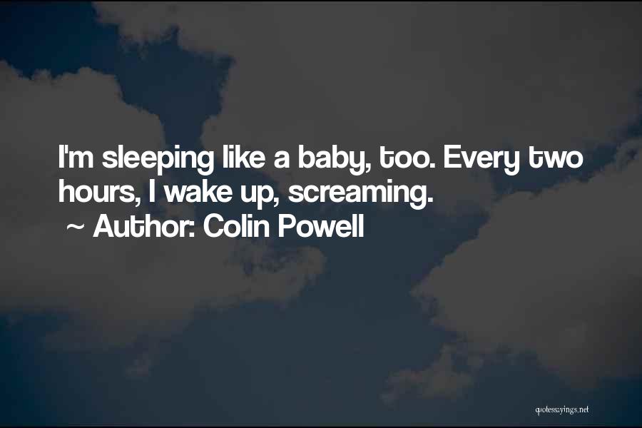 Sleeping Like A Baby Quotes By Colin Powell