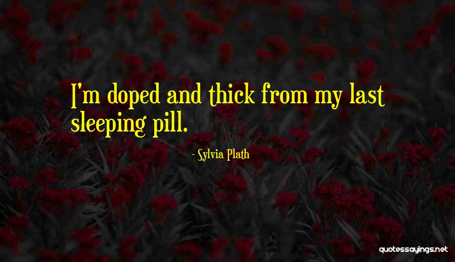 Sleeping Pill Quotes By Sylvia Plath