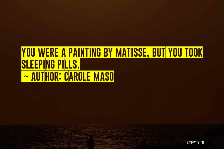 Sleeping Pills Quotes By Carole Maso