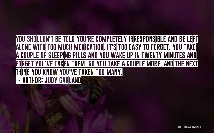 Sleeping Pills Quotes By Judy Garland