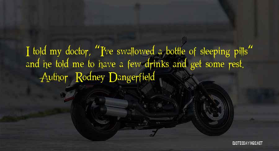 Sleeping Pills Quotes By Rodney Dangerfield