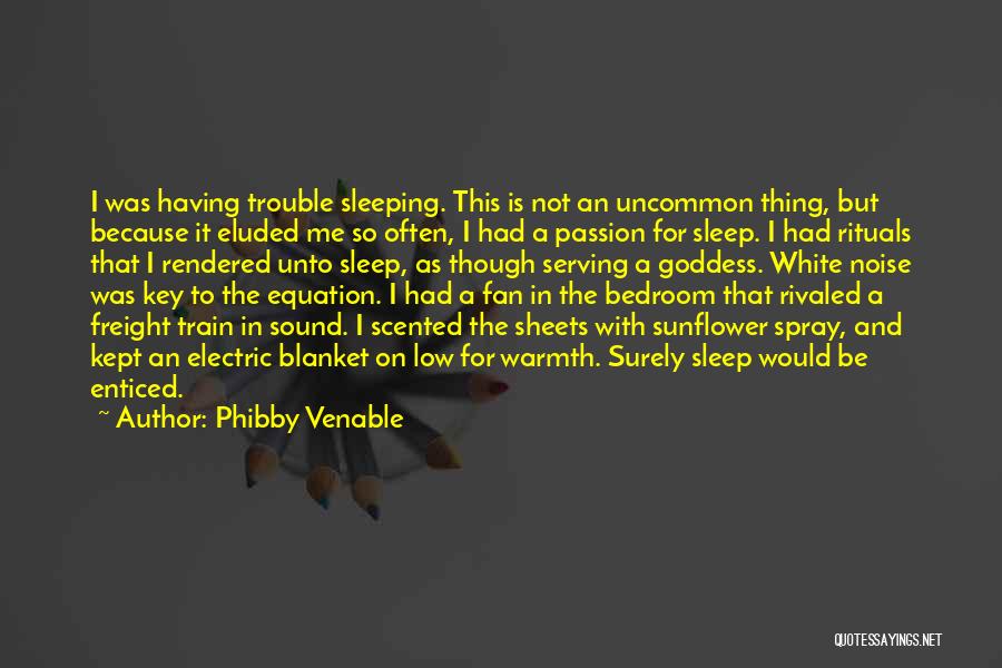 Sleeping Trouble Quotes By Phibby Venable
