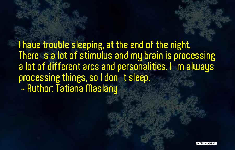 Sleeping Trouble Quotes By Tatiana Maslany