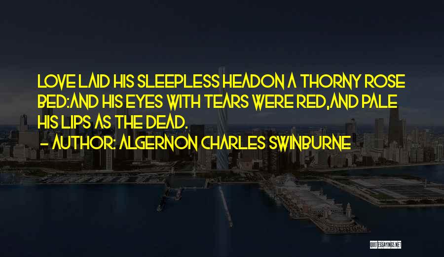 Sleepless Love Quotes By Algernon Charles Swinburne