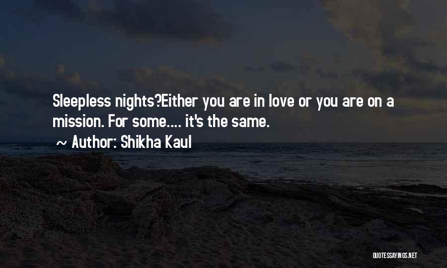 Sleepless Love Quotes By Shikha Kaul