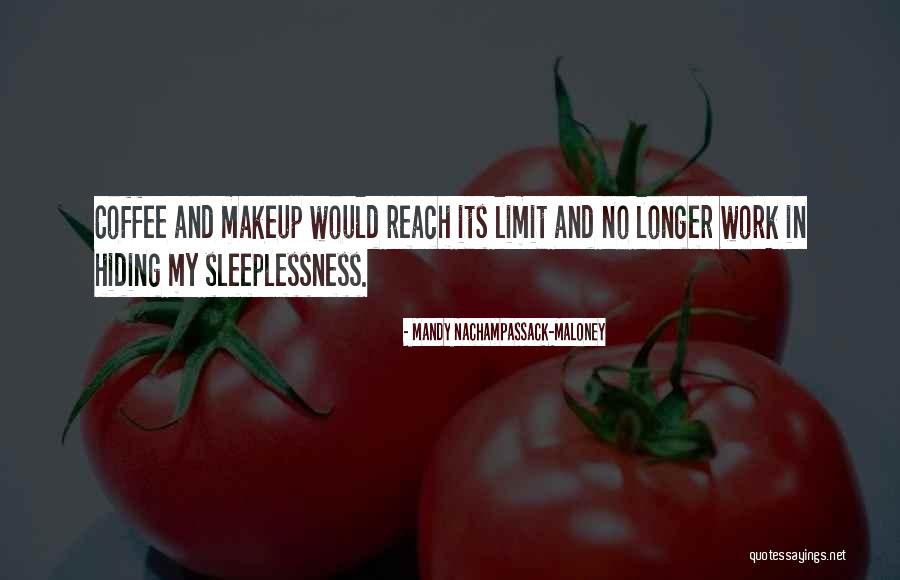 Sleeplessness Quotes By Mandy Nachampassack-Maloney Sleeplessness Quotes By Mandy Nachampassack-Maloney