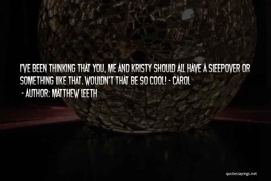 Sleepover Quotes By Matthew Leeth