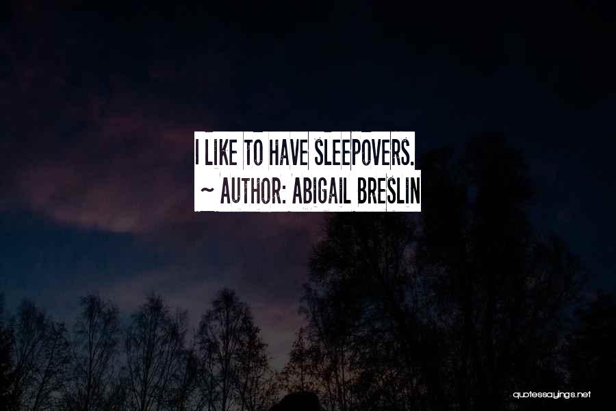 Sleepovers Quotes By Abigail Breslin