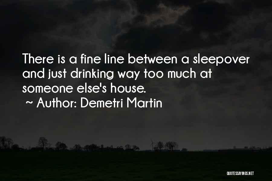 Sleepovers Quotes By Demetri Martin