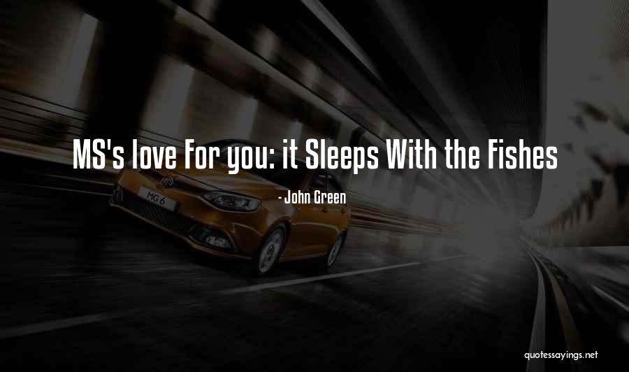 Sleeps With The Fishes Quotes By John Green Sleeps With The Fishes Quotes By John Green