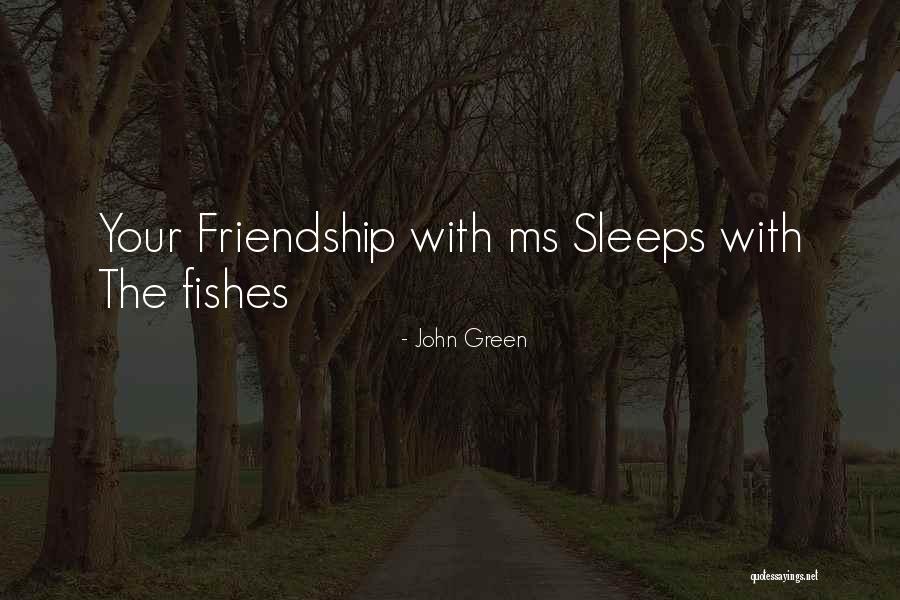 Sleeps With The Fishes Quotes By John Green Sleeps With The Fishes Quotes By John Green