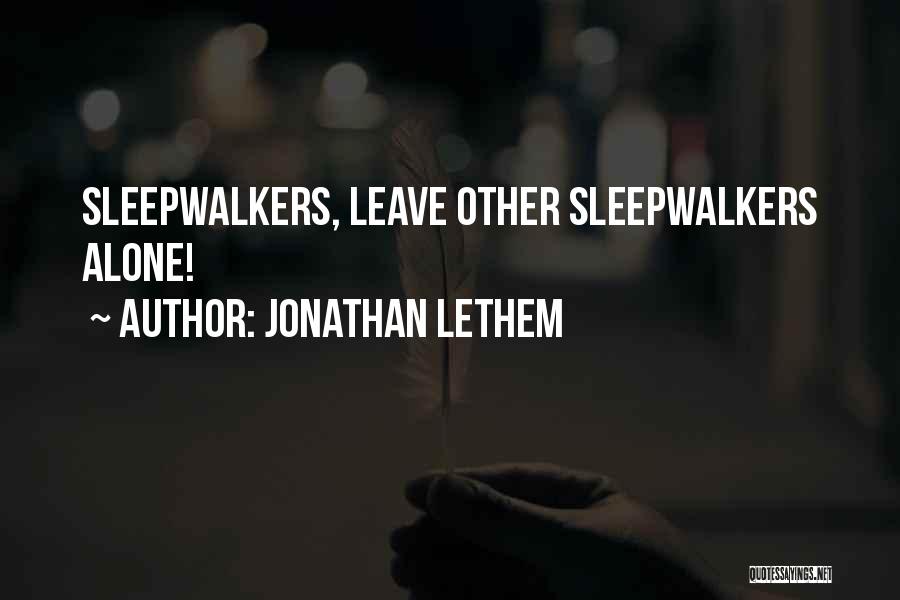 Sleepwalkers Quotes By Jonathan Lethem