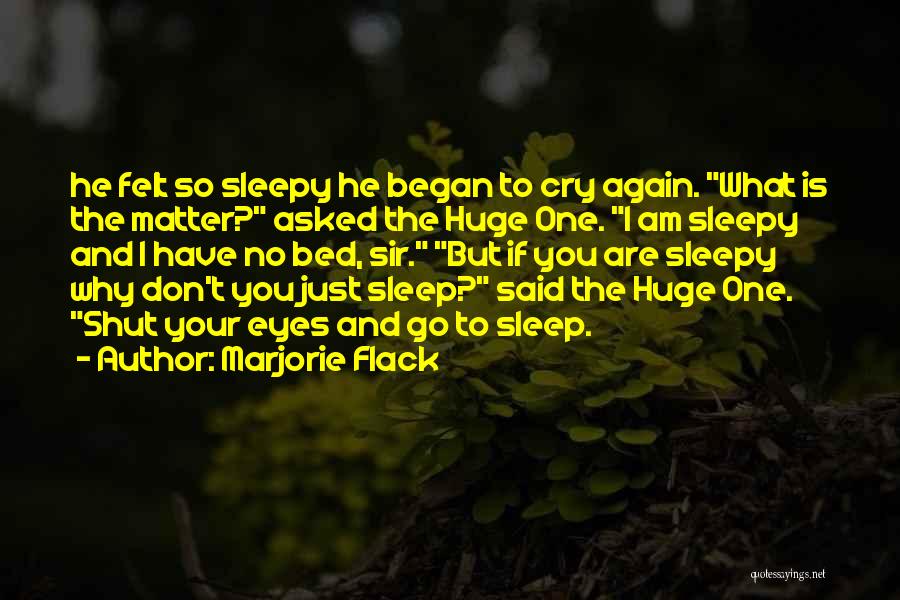 Sleepy Eyes Quotes By Marjorie Flack