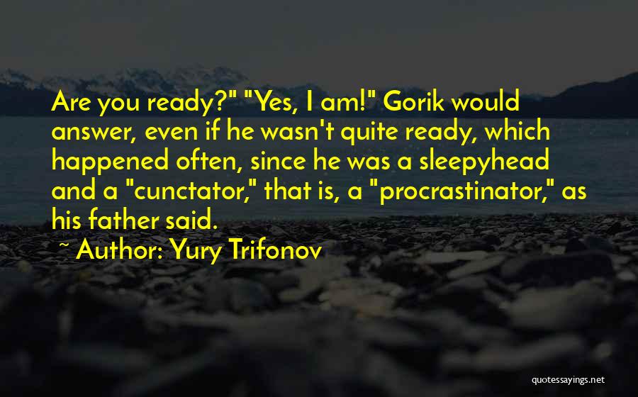 Sleepyhead Quotes By Yury Trifonov