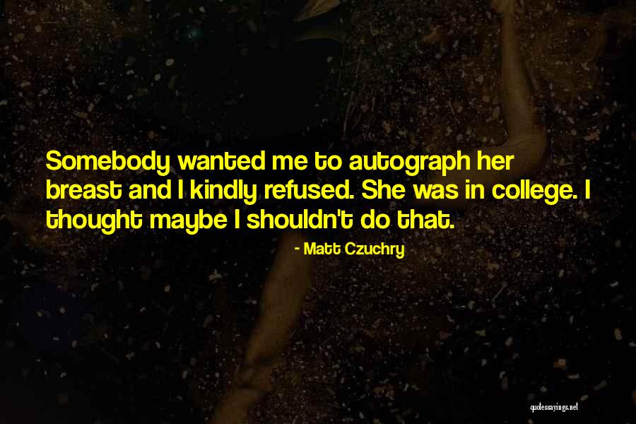 Slenderella Quotes By Matt Czuchry Slenderella Quotes By Matt Czuchry