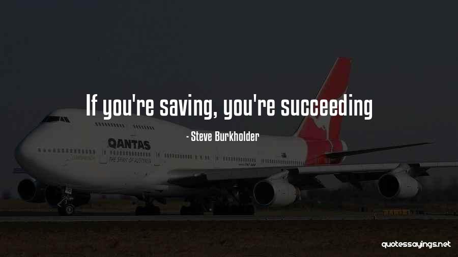 Slezakova Letohrad Quotes By Steve Burkholder Slezakova Letohrad Quotes By Steve Burkholder