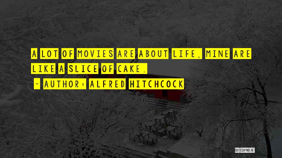 Slice Of Life Quotes By Alfred Hitchcock