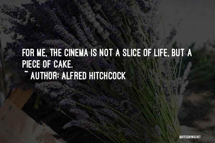 Slice Of Life Quotes By Alfred Hitchcock