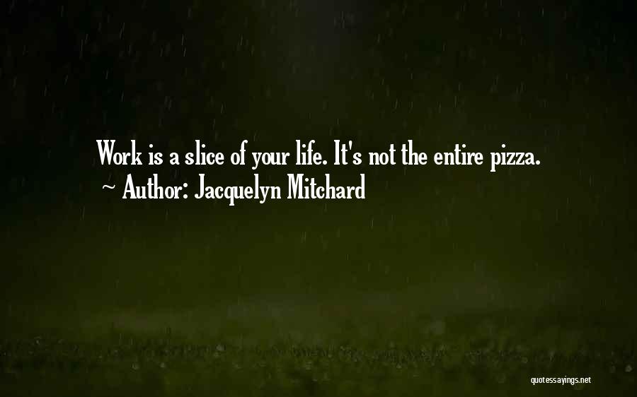 Slice Of Life Quotes By Jacquelyn Mitchard