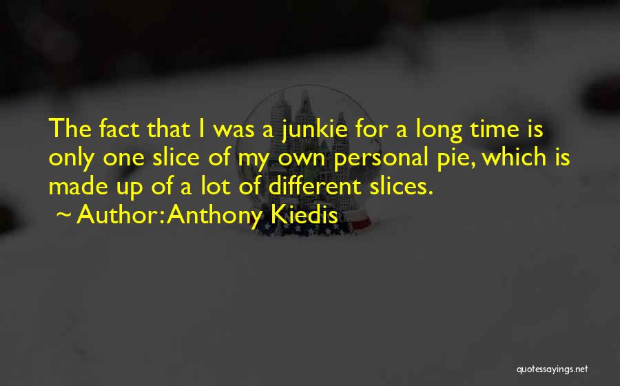 Slices Quotes By Anthony Kiedis