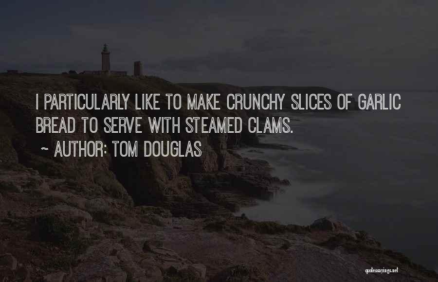 Slices Quotes By Tom Douglas