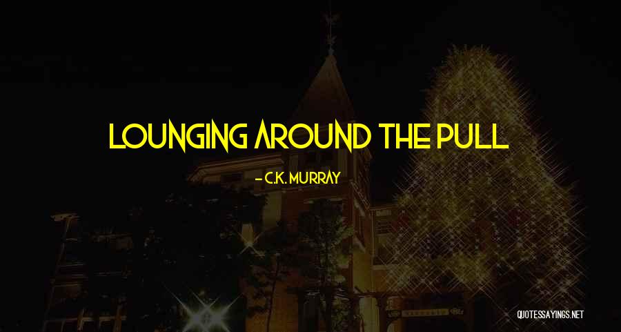 Slichter Ugrin Quotes By C.K. Murray