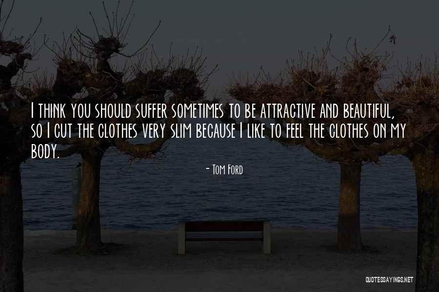 Slim Body Quotes By Tom Ford Slim Body Quotes By Tom Ford
