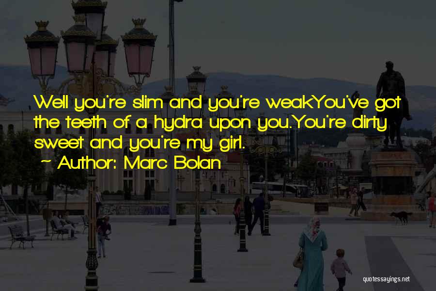 Slim Girl Quotes By Marc Bolan