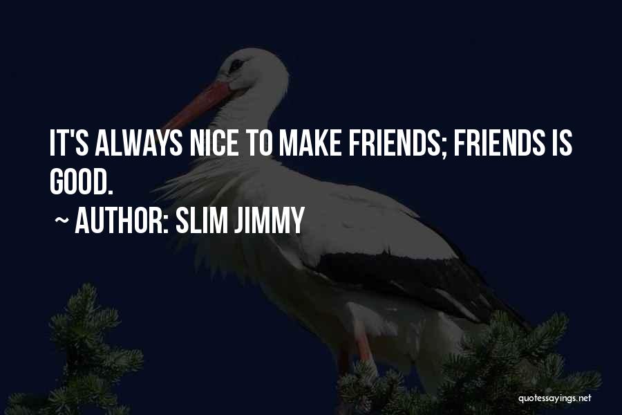 Slim Jimmy Quotes 455021