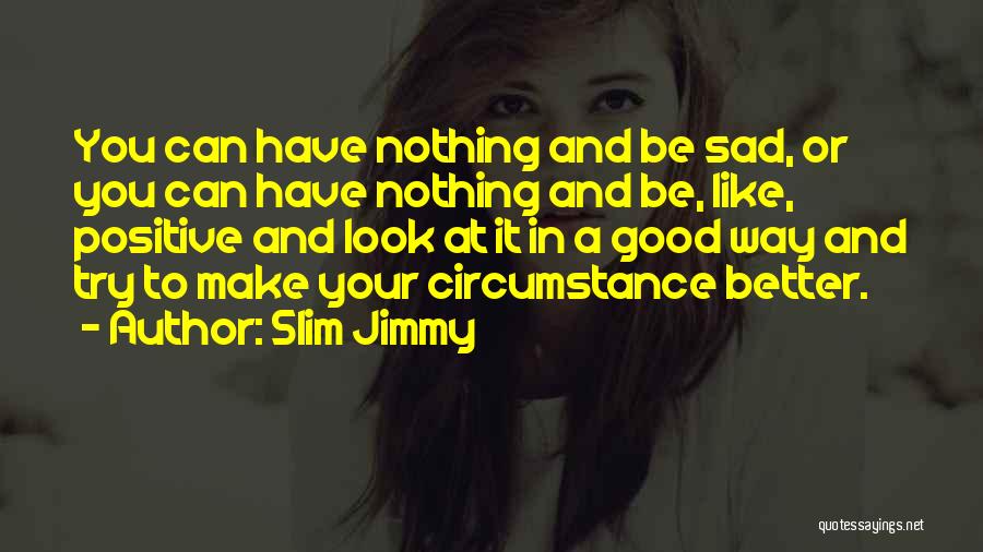 Slim Jimmy Quotes 487592