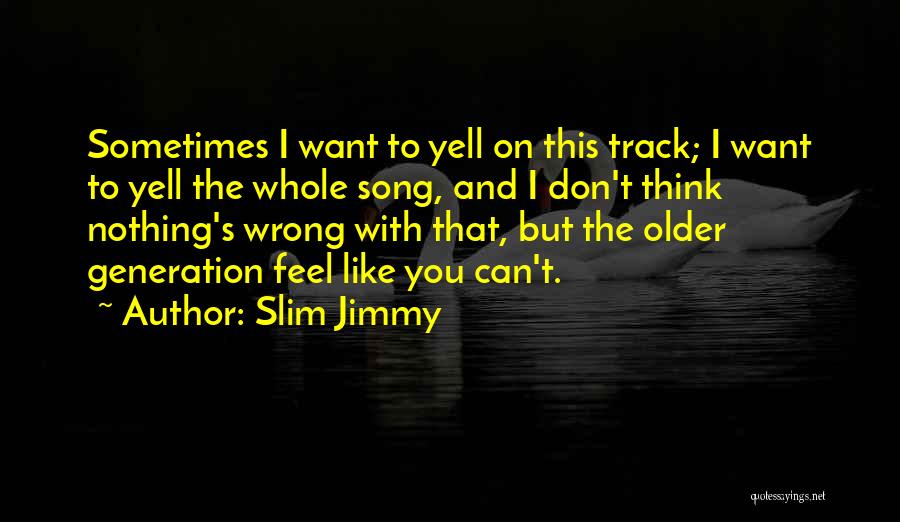 Slim Jimmy Quotes 512736