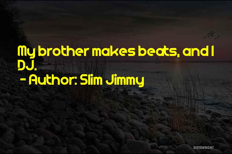 Slim Jimmy Quotes 736276