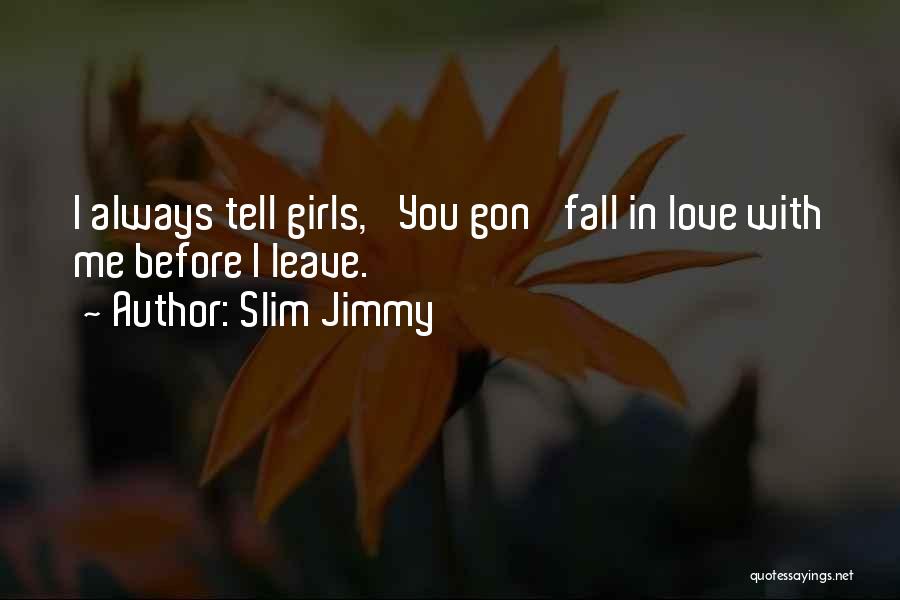 Slim Jimmy Quotes 792809