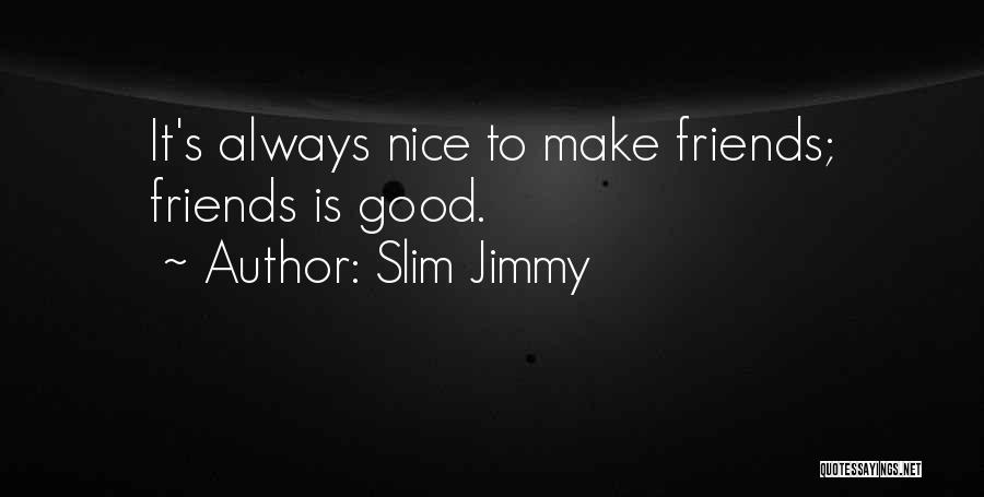 Slim Quotes By Slim Jimmy
