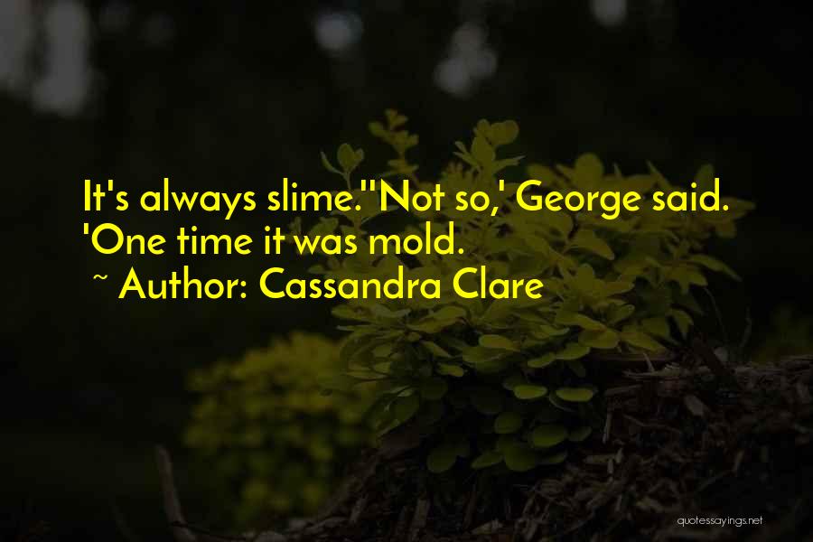 Slime Quotes By Cassandra Clare