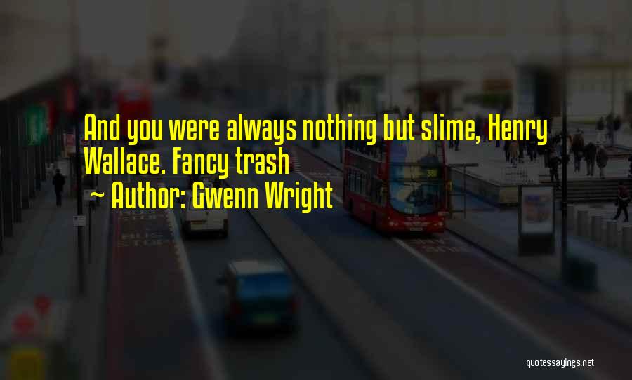 Slime Quotes By Gwenn Wright