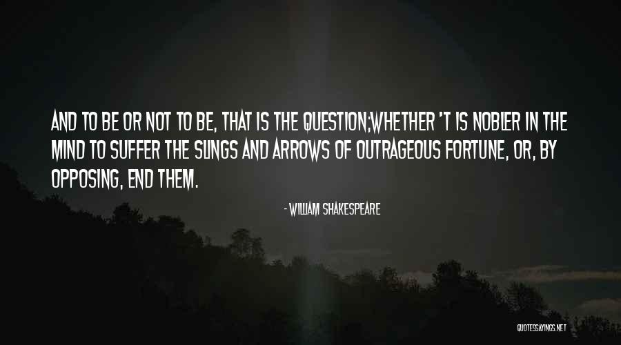 Slings And Arrows Of Outrageous Fortune Quotes By William Shakespeare Slings And Arrows Of Outrageous Fortune Quotes By William Shakespeare
