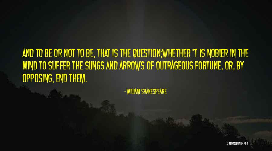 Slings And Arrows Shakespeare Quotes By William Shakespeare Slings And Arrows Shakespeare Quotes By William Shakespeare