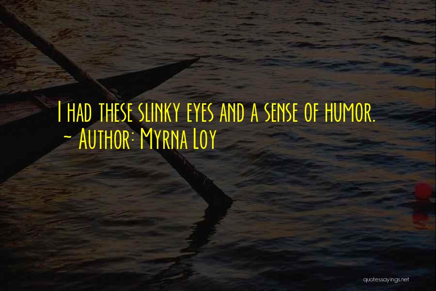 Slinky Quotes By Myrna Loy