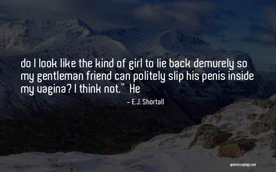 Slip Of A Girl Quotes By E.J. Shortall