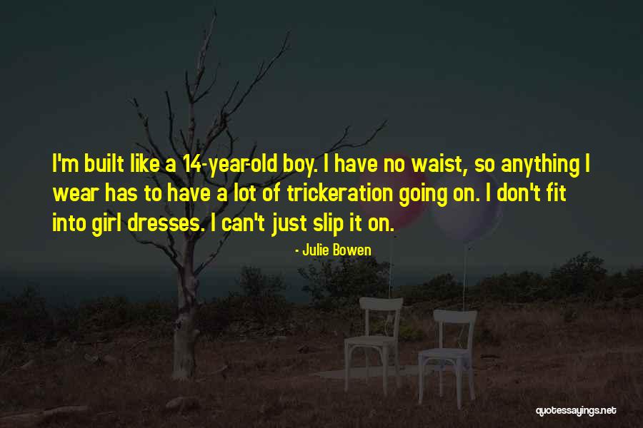 Slip Of A Girl Quotes By Julie Bowen Slip Of A Girl Quotes By Julie Bowen